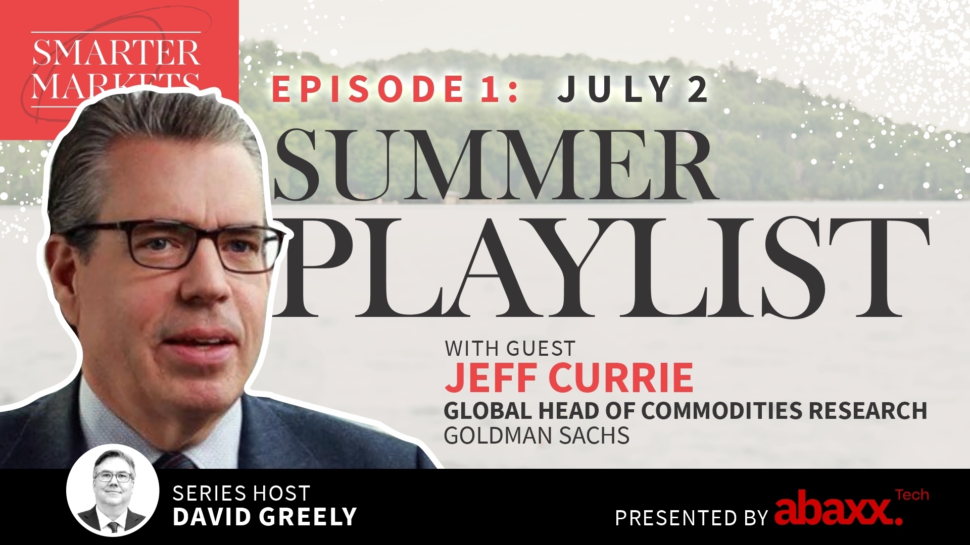 Summer Playlist Episode 1 | Jeff Currie, Global Head of Commodities Research, Goldman Sachs